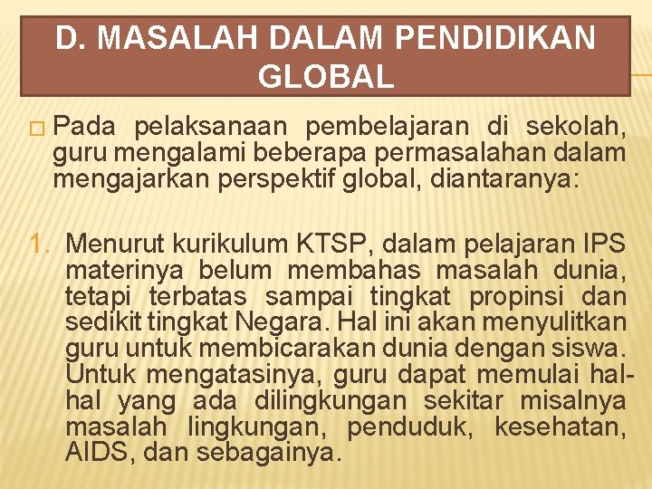 D. MASALAH DALAM PENDIDIKAN GLOBAL � Pada pelaksanaan pembelajaran di sekolah, guru mengalami beberapa