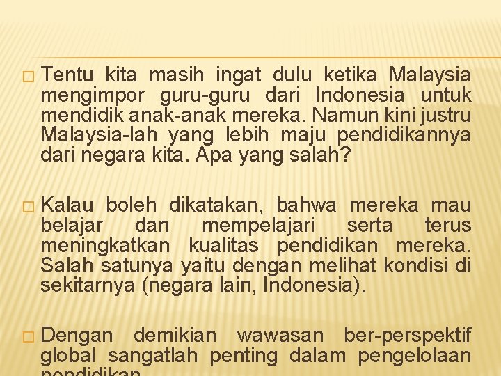 � Tentu kita masih ingat dulu ketika Malaysia mengimpor guru-guru dari Indonesia untuk mendidik