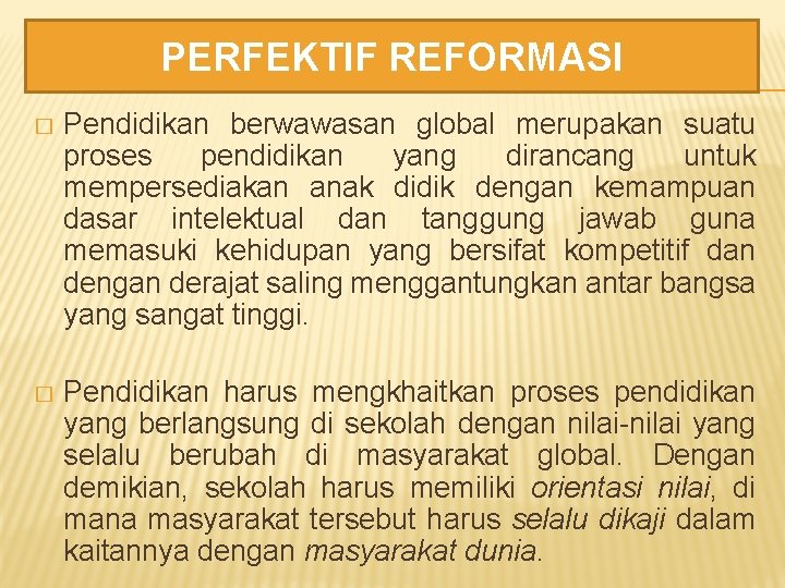 PERFEKTIF REFORMASI � Pendidikan berwawasan global merupakan suatu proses pendidikan yang dirancang untuk mempersediakan