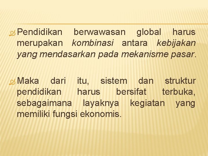  Pendidikan berwawasan global harus merupakan kombinasi antara kebijakan yang mendasarkan pada mekanisme pasar.