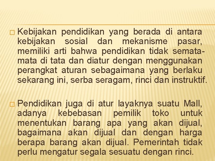 � Kebijakan pendidikan yang berada di antara kebijakan sosial dan mekanisme pasar, memiliki arti