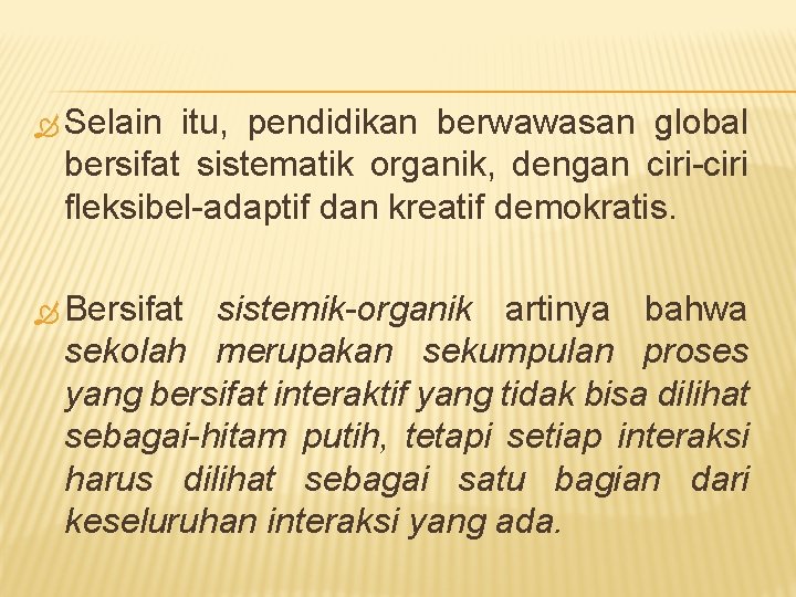  Selain itu, pendidikan berwawasan global bersifat sistematik organik, dengan ciri-ciri fleksibel-adaptif dan kreatif