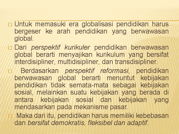 Untuk memasuki era globalisasi pendidikan harus bergeser ke arah pendidikan yang berwawasan global. �