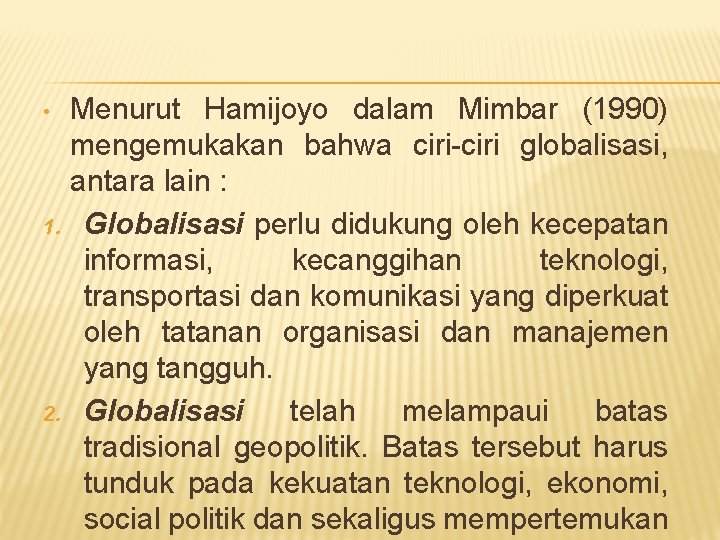  • 1. 2. Menurut Hamijoyo dalam Mimbar (1990) mengemukakan bahwa ciri-ciri globalisasi, antara