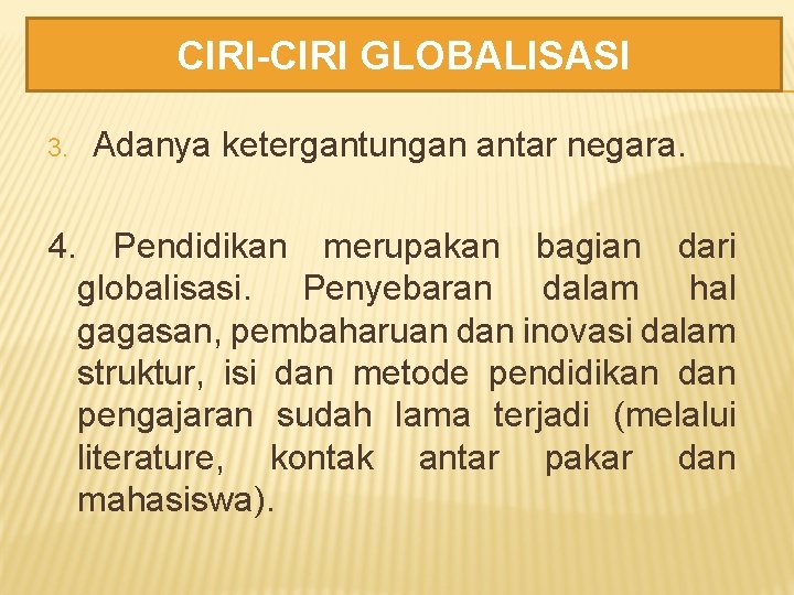 CIRI-CIRI GLOBALISASI 3. 4. Adanya ketergantungan antar negara. Pendidikan merupakan bagian dari globalisasi. Penyebaran