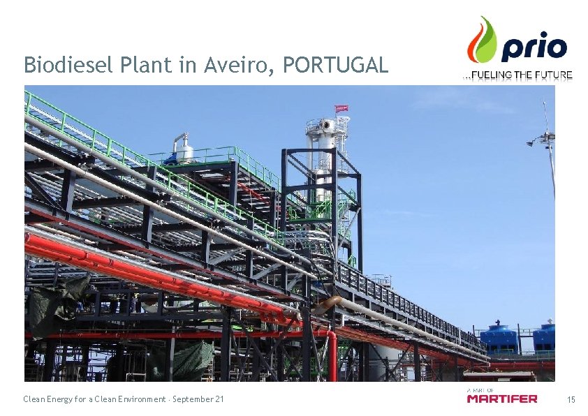 Biodiesel Plant in Aveiro, PORTUGAL Clean Energy for a Clean Environment September 21 15