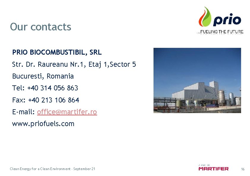 Our contacts PRIO BIOCOMBUSTIBIL, SRL Str. Dr. Raureanu Nr. 1, Etaj 1, Sector 5