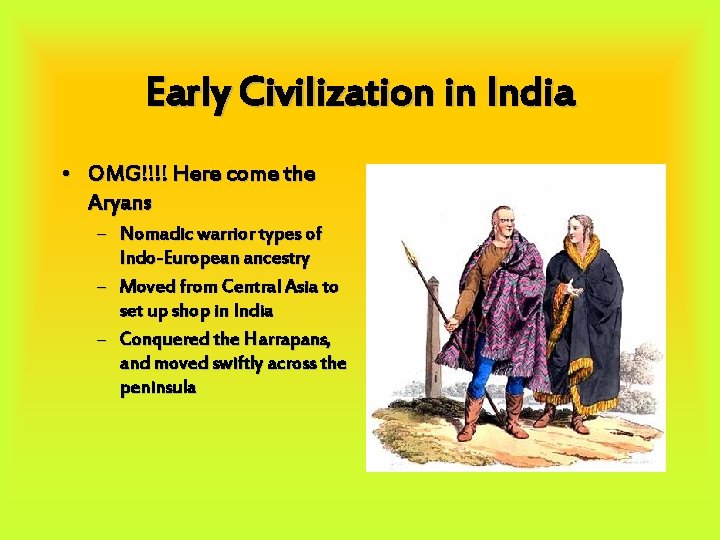 Early Civilization in India • OMG!!!! Here come the Aryans – Nomadic warrior types