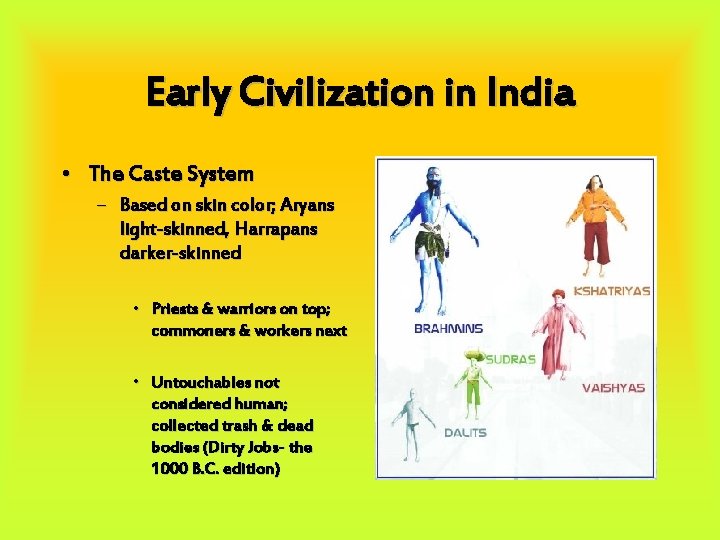 Early Civilization in India • The Caste System – Based on skin color; Aryans
