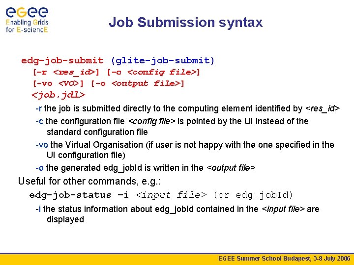 Job Submission syntax edg-job-submit (glite-job-submit) [–r <res_id>] [-c <config file>] [-vo <VO>] [-o <output