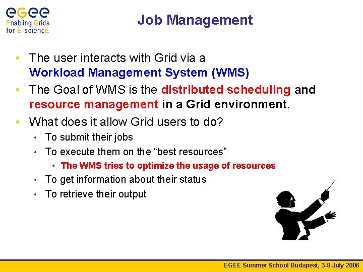 Job Management • The user interacts with Grid via a Workload Management System (WMS)