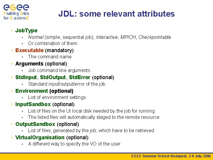 JDL: some relevant attributes • Job. Type • • Normal (simple, sequential job), Interactive,