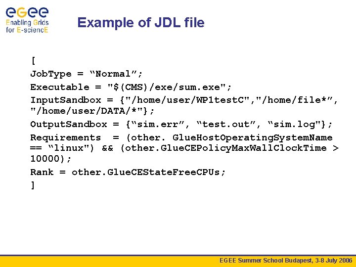 Example of JDL file [ Job. Type = “Normal”; Executable = "$(CMS)/exe/sum. exe"; Input.