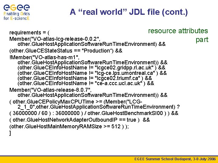 A “real world” JDL file (cont. ) resource attributes requirements = ( Member("VO-atlas-lcg-release-0. 0.