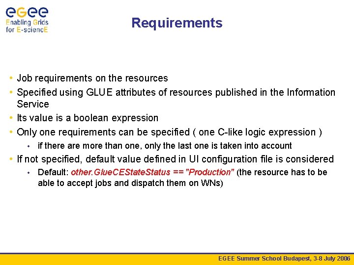 Requirements • Job requirements on the resources • Specified using GLUE attributes of resources