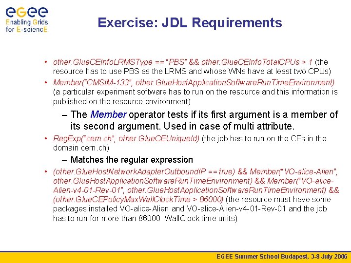 Exercise: JDL Requirements • other. Glue. CEInfo. LRMSType == “PBS” && other. Glue. CEInfo.