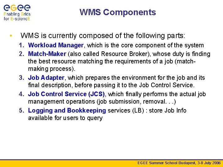 WMS Components • WMS is currently composed of the following parts: 1. Workload Manager,