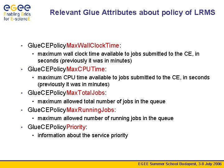 Relevant Glue Attributes about policy of LRMS • Glue. CEPolicy. Max. Wall. Clock. Time: