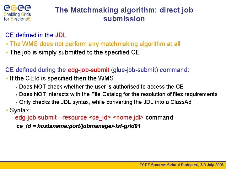 The Matchmaking algorithm: direct job submission CE defined in the JDL • The WMS