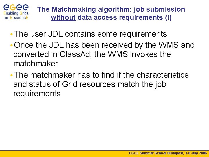 The Matchmaking algorithm: job submission without data access requirements (I) • The user JDL