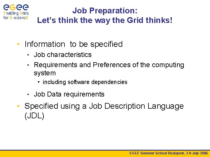 Job Preparation: Let’s think the way the Grid thinks! • Information to be specified