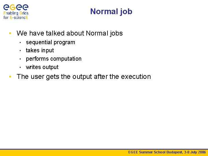 Normal job • We have talked about Normal jobs sequential program • takes input