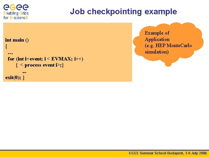 Job checkpointing example int main () { … for (int i=event; i < EVMAX;