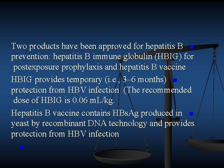 Two products have been approved for hepatitis B n prevention: hepatitis B immune globulin