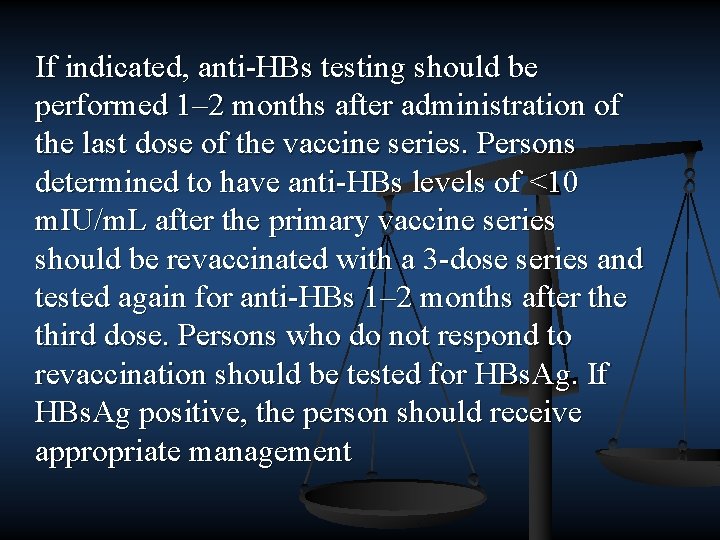 If indicated, anti HBs testing should be performed 1– 2 months after administration of