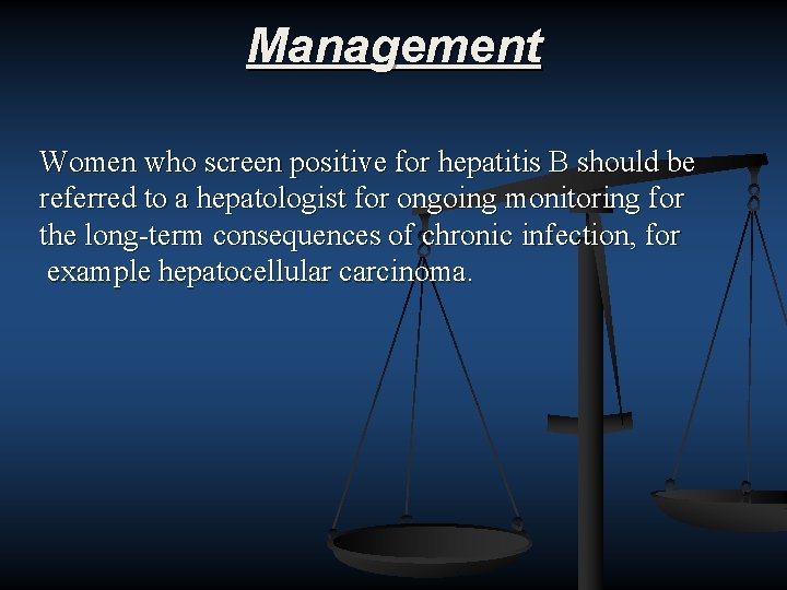 Management Women who screen positive for hepatitis B should be referred to a hepatologist