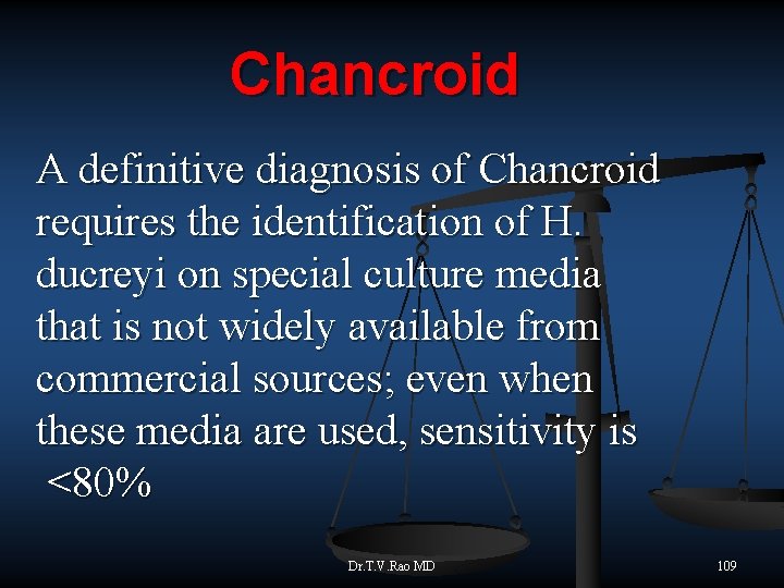 Chancroid A definitive diagnosis of Chancroid requires the identification of H. ducreyi on special