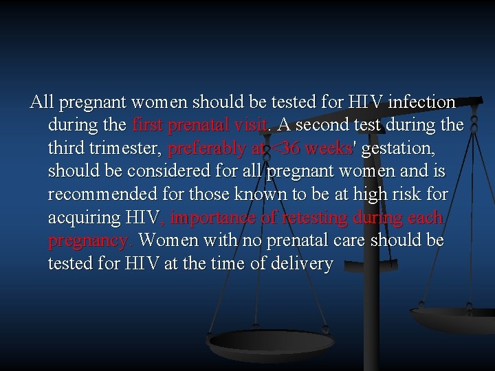 All pregnant women should be tested for HIV infection during the first prenatal visit.