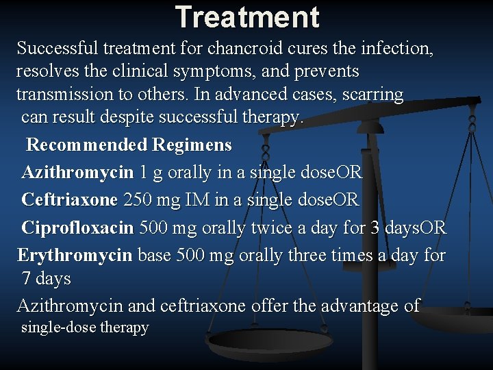 Treatment Successful treatment for chancroid cures the infection, resolves the clinical symptoms, and prevents