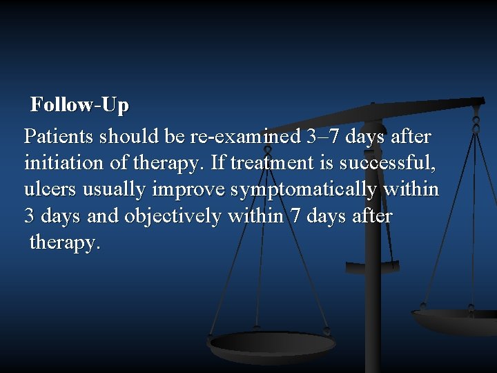 Follow-Up Patients should be re examined 3– 7 days after initiation of therapy. If