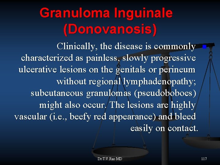 Granuloma Inguinale (Donovanosis) Clinically, the disease is commonly characterized as painless, slowly progressive ulcerative