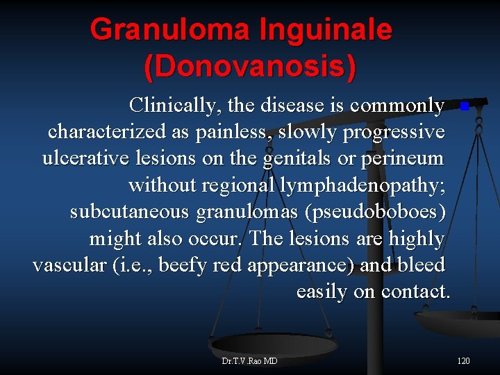 Granuloma Inguinale (Donovanosis) Clinically, the disease is commonly characterized as painless, slowly progressive ulcerative