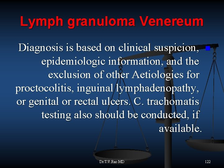 Lymph granuloma Venereum Diagnosis is based on clinical suspicion, n epidemiologic information, and the