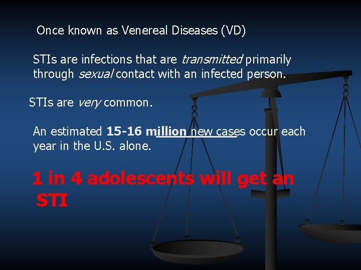 Once known as Venereal Diseases (VD) STIs are infections that are transmitted primarily through
