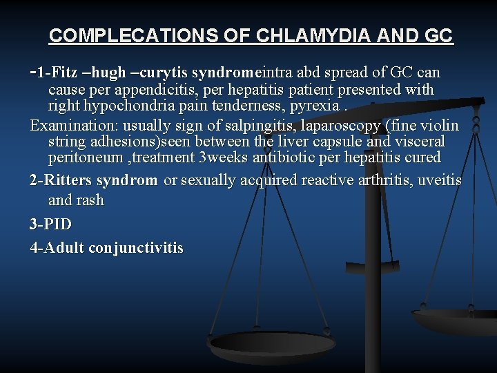 COMPLECATIONS OF CHLAMYDIA AND GC 1 -Fitz –hugh –curytis syndromeintra abd spread of GC