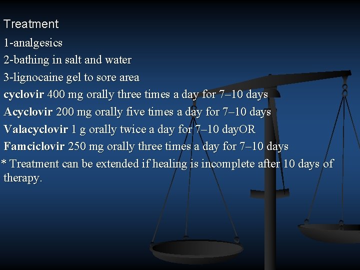 Treatment 1 analgesics 2 bathing in salt and water 3 lignocaine gel to sore