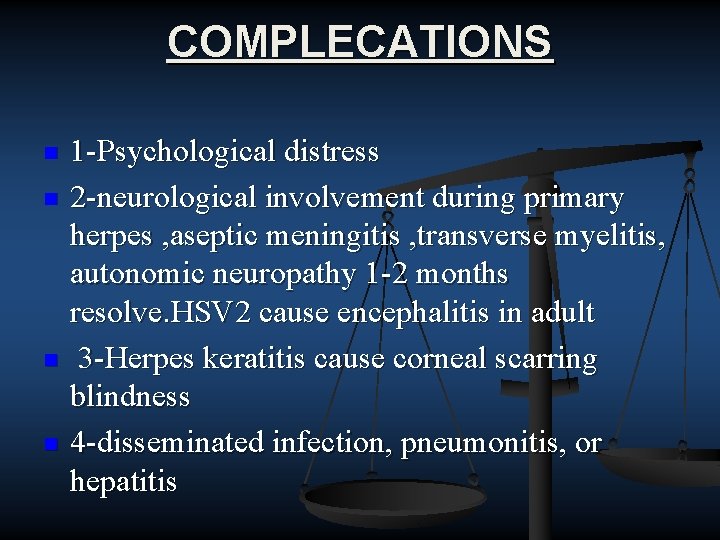 COMPLECATIONS n n 1 Psychological distress 2 neurological involvement during primary herpes , aseptic