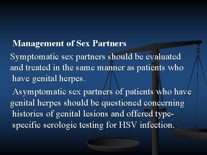 Management of Sex Partners Symptomatic sex partners should be evaluated and treated in the