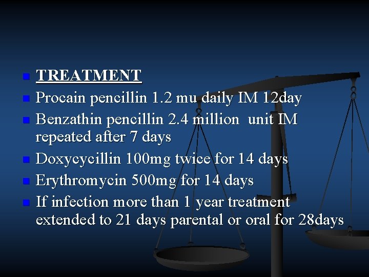 n n n TREATMENT Procain pencillin 1. 2 mu daily IM 12 day Benzathin