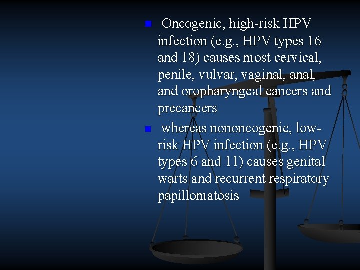 n n Oncogenic, high risk HPV infection (e. g. , HPV types 16 and