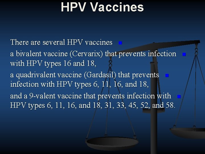 HPV Vaccines There are several HPV vaccines n a bivalent vaccine (Cervarix) that prevents
