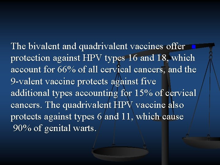 The bivalent and quadrivalent vaccines offer n protection against HPV types 16 and 18,