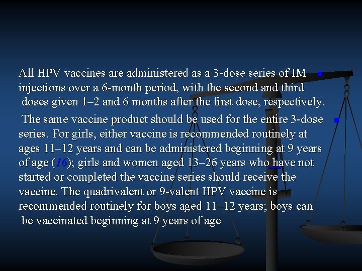 All HPV vaccines are administered as a 3 dose series of IM n injections