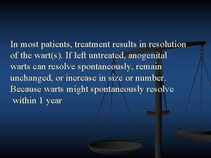 In most patients, treatment results in resolution of the wart(s). If left untreated, anogenital