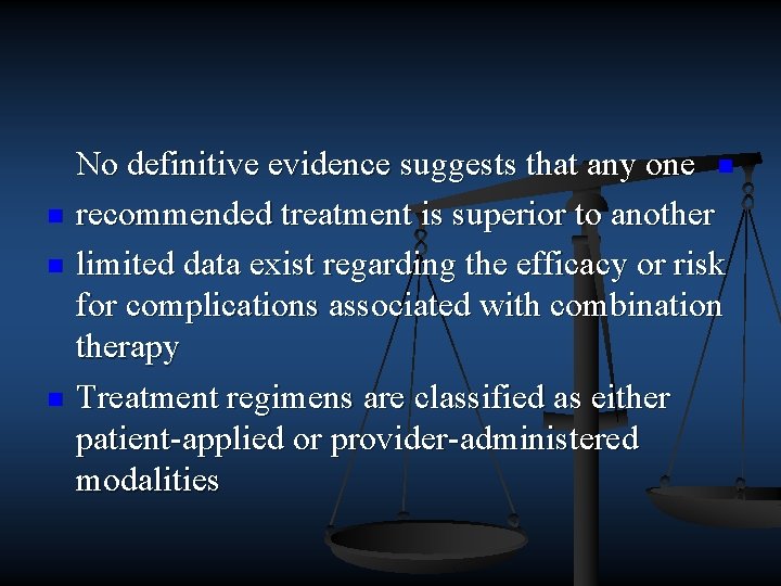 No definitive evidence suggests that any one n n recommended treatment is superior to