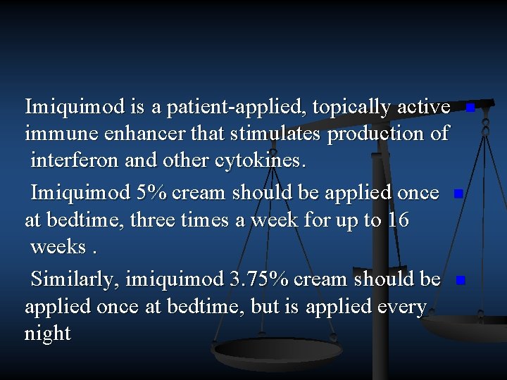 Imiquimod is a patient applied, topically active n immune enhancer that stimulates production of